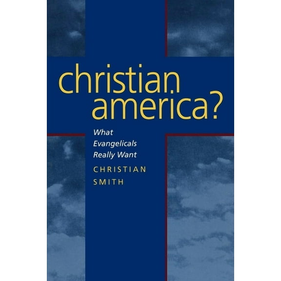 Christian America? : What Evangelicals Really Want (Edition 1) (Paperback)