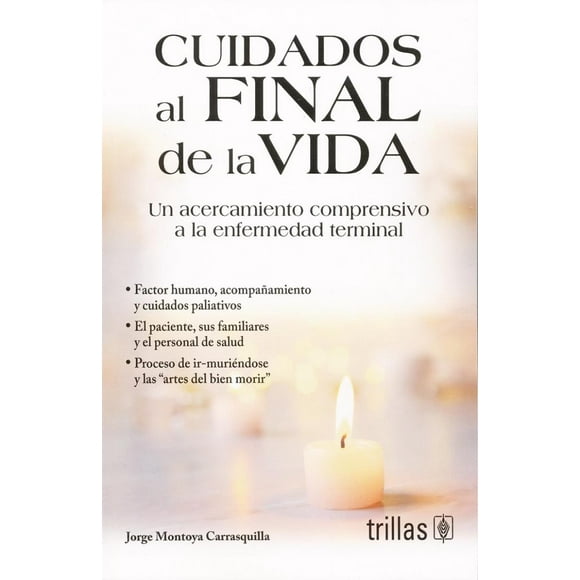 CUIDADOS AL FINAL DE LA VIDA EDITORIAL TRILLAS SA DE CV JORGE MONTOYA CARRASQUILLA