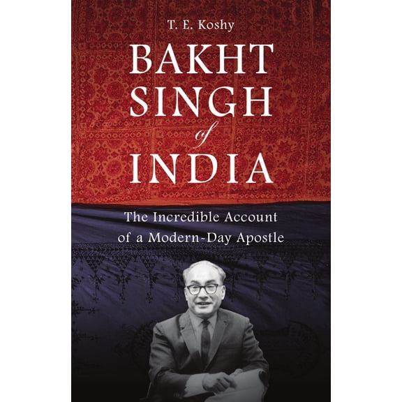 Bakht Singh of India: The Incredible Account of a Modern-Day Apostle, (Paperback)