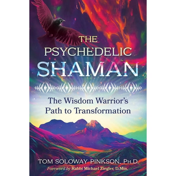 The Psychedelic Shaman: The Wisdom Warrior's Path to Transformation, (Paperback)