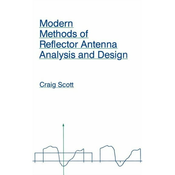 Artech House Antenna Library: Modern Methods of Reflector Antenna Analysis and Design (Hardcover)