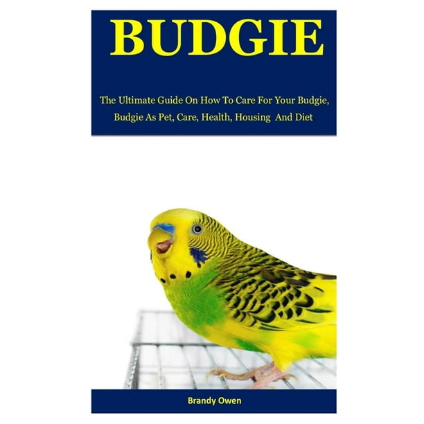 Budgie The Ultimate Guide On How To Care For Your Budgie. Budgie As Pet, Care, Health, Housing