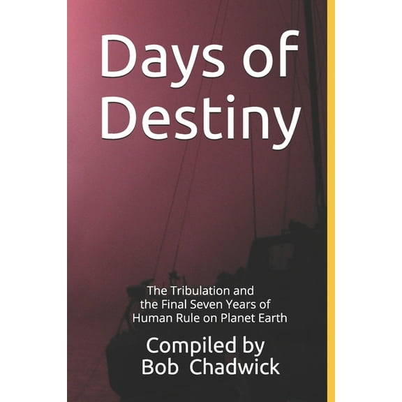 Days of Destiny: The Tribulation and the Final Seven Years of Human Rule on Planet Earth (Paperback)