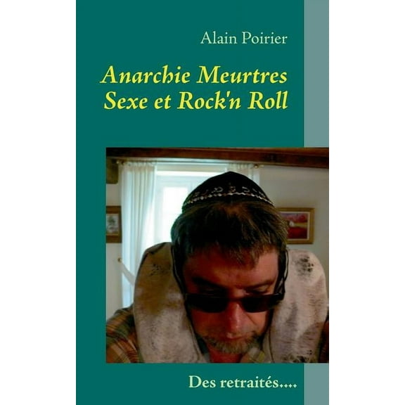 Anarchie Meurtres Sexe et Rock'n Roll V2.1: Une vie de retraité pas si tranquilles, (Paperback)