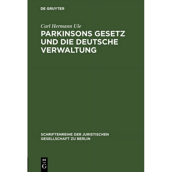 Schriftenreihe der Juristischen Gesellsc Parkinsons Gesetz Und Die Deutsche Verwaltung: Vortrag Gehalten VOR Der Berliner Juristische Gesellschaft Am 4. MÃ¤rz 196, Book 5, (Hardcover)