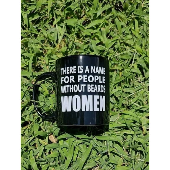 Coffe Mug Theris A Name For People W/Out Beards Women,Funny,Ceramic,Tea Cup,11Oz