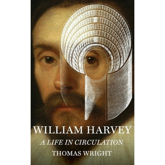 William Harvey: A Life in Circulation, (Hardcover)