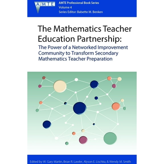 The Association of Mathematics Teacher E The Mathematics Teacher Education Partnership: The Power of a Networked Improvement Community to Transform Secondary Mat, Book 4, (Paperback)