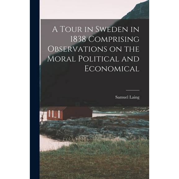 A Tour in Sweden in 1838 Comprising Observations on the Moral Political and Economical, (Paperback)