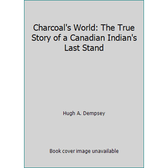 Pre-Owned Charcoal's World: The True Story of a Canadian Indian's Last Stand (Paperback) 1894004205 9781894004206