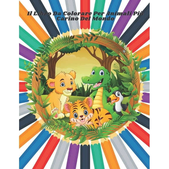 Il Libro Da Colorare Per Animali Più Carino Del Mondo: Oltre 100 Pagine Da Colorare Di Animali Super Carini Di Ogni Tipo (Paperback)