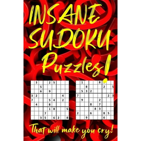 INSANE SUDOKU Puzzles That will make you cry!: 25 Hard and 75 Insane Level Puzzles! (Paperback)