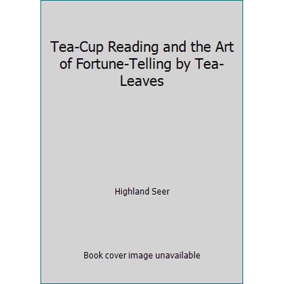 Pre-Owned Tea-Cup Reading and the Art of Fortune-Telling by Tea-Leaves (Paperback) 1882641019 9781882641017