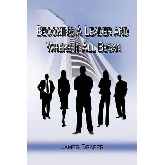 Becoming a Leader and Where It All Began, (Paperback)
