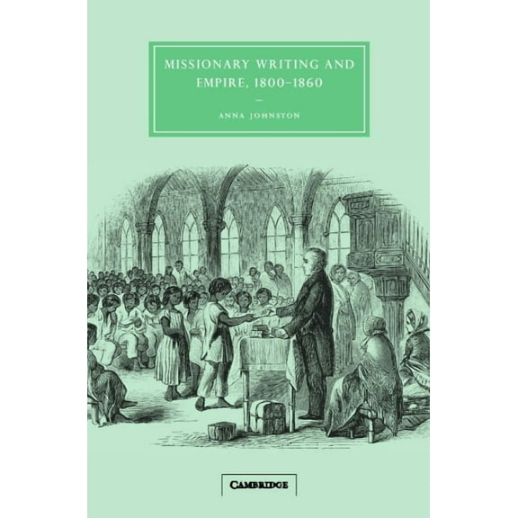 Cambridge Studies in Nineteenth-Century Missionary Writing and Empire, 1800 1860, Book 38, (Hardcover)