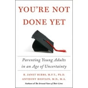 You're Not Done Yet : Parenting Young Adults in an Age of Uncertainty (Hardcover)