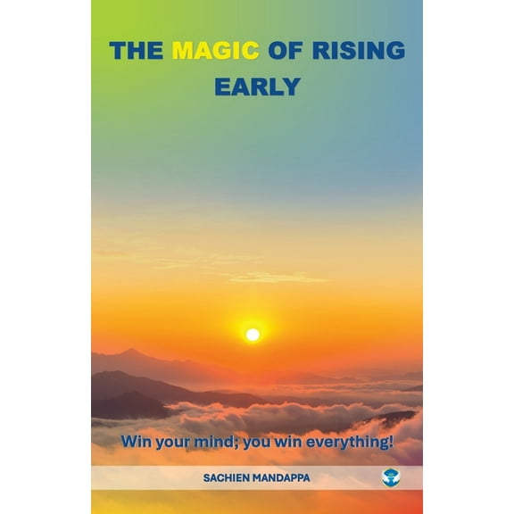 The Magic of Rising Early: Win Your Mind; You Win Everything!, (Paperback)