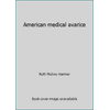 American medical avarice [Hardcover - Used]