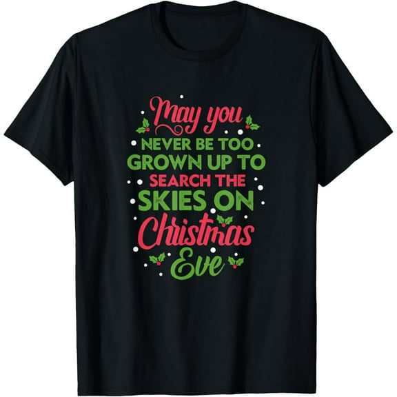 May You Never Be Too Grown Up To Search The Skies Xmas Eve T-Shirt