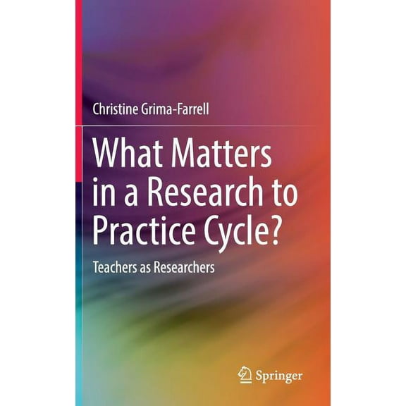 What Matters in a Research to Practice Cycle?: Teachers as Researchers (Hardcover)