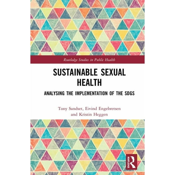 Routledge Studies in Public Health Sustainable Sexual Health: Analysing the Implementation of the SDGs, (Hardcover)
