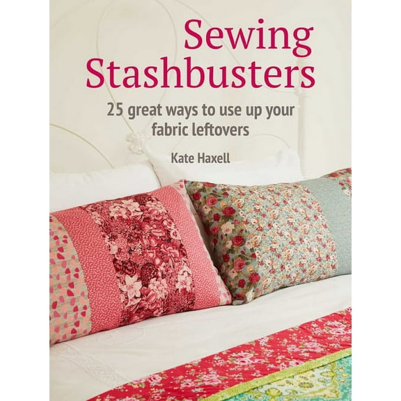 Sewing Stashbusters : 25 great ways to use up your fabric leftovers (Paperback)