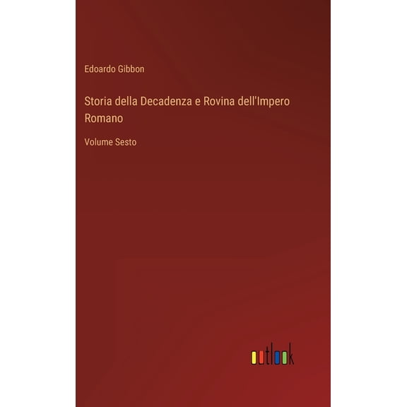 Storia della Decadenza e Rovina dell'Impero Romano: Volume Sesto, (Hardcover)