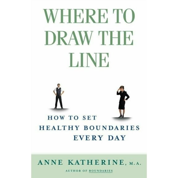 Where to Draw the Line: How to Set Healthy Boundaries Every Day, (Paperback)