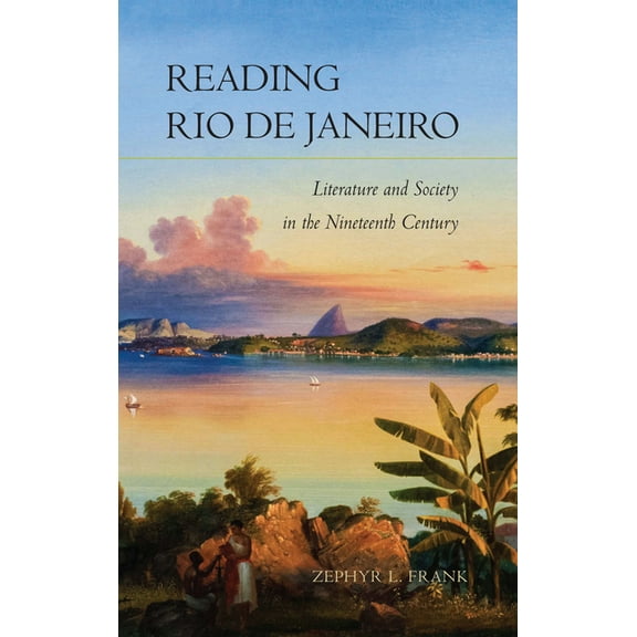 Reading Rio de Janeiro: Literature and Society in the Nineteenth Century, (Hardcover)
