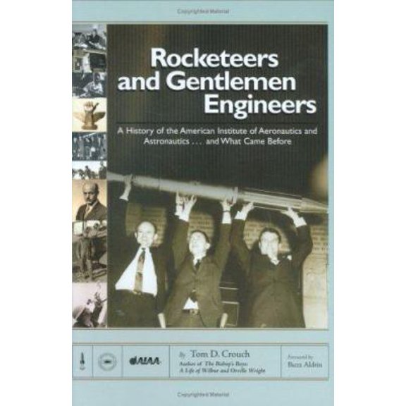Pre-Owned Rocketeers and Gentlemen Engineers: A History of the American Institute of Aeronautics and Astronautics...and What Came Before (Paperback) 1563476681 9781563476686