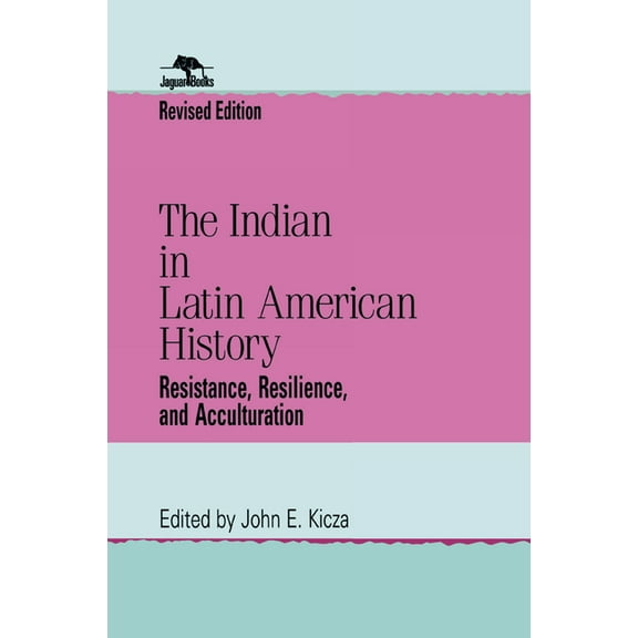 Jaguar Books on Latin America The Indian in Latin American History: Resistance, Resilience, and Acculturation, (Paperback)