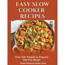 Easy Slow Cooker Recipes: Over 200 Simple to Prepare One Pot Meals, (Paperback)