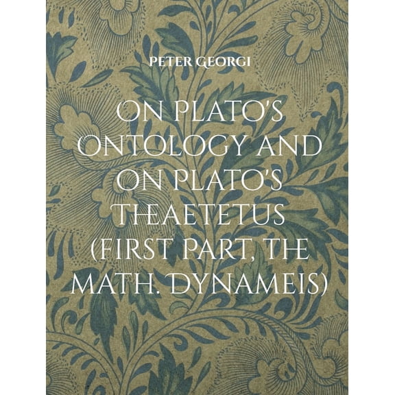 On Plato's Ontology and on Plato's Theaetetus (first Part, the math. Dynameis), (Paperback)