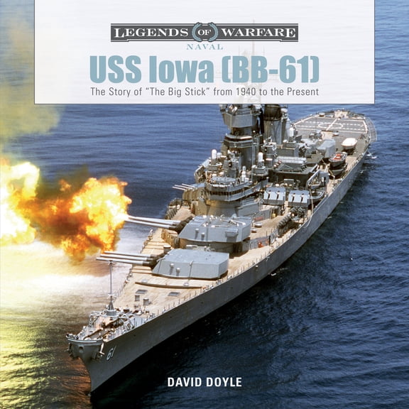 Pre-Owned USS Iowa (Bb-61): The Story of the Big Stick from 1940 to the Present (Hardcover) 0764354175 9780764354175