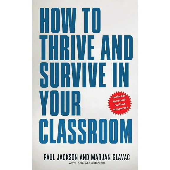 How to Thrive and Survive in Your Classroom: Learn simple strategies to reduce stress, eliminate misbehavior and create , (Paperback)