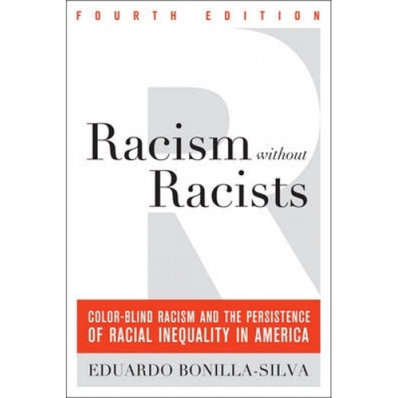 Racism Without Racists: Color-Blind Racism and the Persistence of Racial Inequality in America