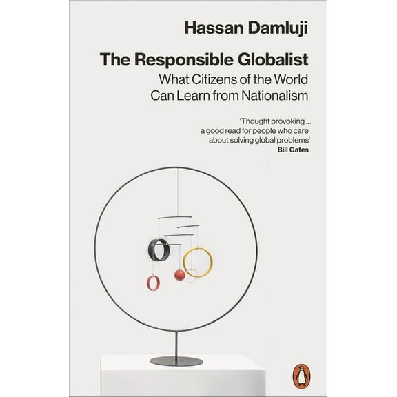 The Responsible Globalist: What Citizens of the World Can Learn from Nationalism, (Paperback)