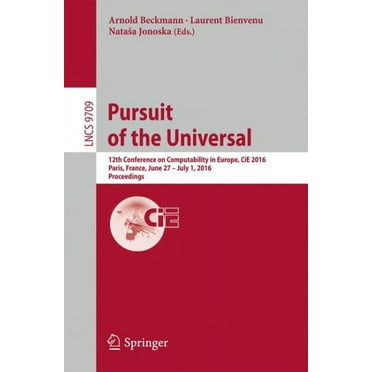 Pursuit of the Universal: 12th Conference on Computability in Europe, Cie 2016, Paris, France, June 27 - July 1, 2016, Proceedings (Paperback)