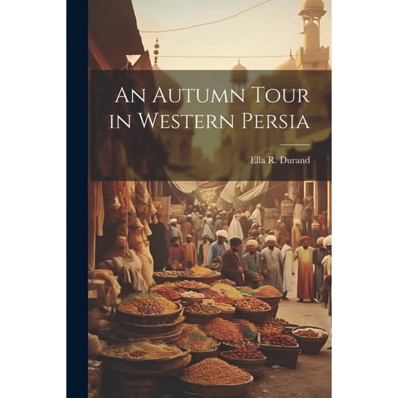 An Autumn Tour in Western Persia (Paperback)