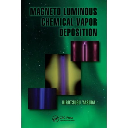 Green Chemistry and Chemical Engineering Magneto Luminous Chemical Vapor Deposition (Hardcover)
