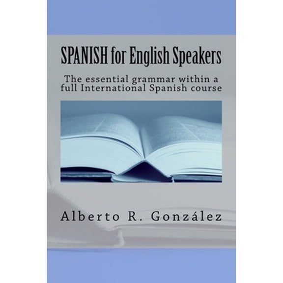 Pre-Owned SPANISH for English Speakers: The essential grammar within a full International Spanish course. (Paperback) by Alberto Gonzlez