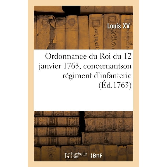 Ordonnance Du Roi Du 12 Janvier 1763, Concernantson Régiment d'Infanterie (Paperback)
