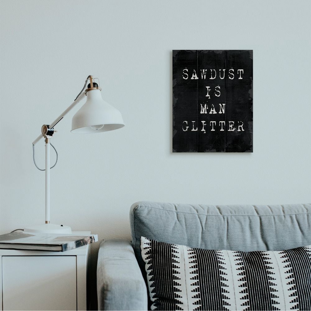 Stupell Industries Sawdust Is Man Glitter Rustic Masculine Carpenter Humor Canvas Wall Art Design by Daphne Polselli