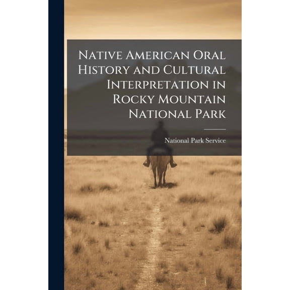 Native American Oral History and Cultural Interpretation in Rocky Mountain National Park, (Paperback)