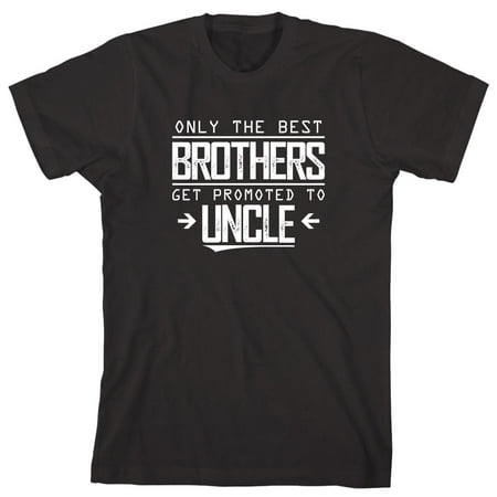 Only The Best Brothers Get Promoted To Uncle Men's Shirt - ID: