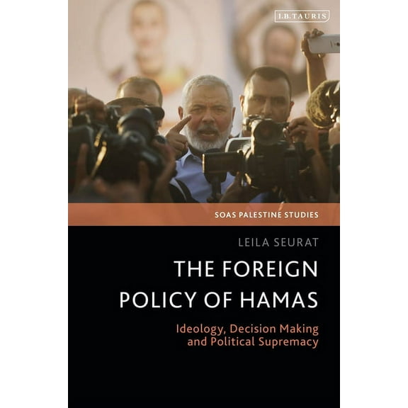 Soas Palestine Studies The Foreign Policy of Hamas: Ideology, Decision Making and Political Supremacy, (Paperback)