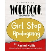 Workbook Companion For Girl Stop Apologizing by Rachel Hollis: A Shame-Free Plan for Embracing and Achieving Your Goals, (Paperback)
