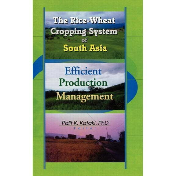 The Rice-Wheat Cropping System of South Asia: Efficient Production Management, (Hardcover)
