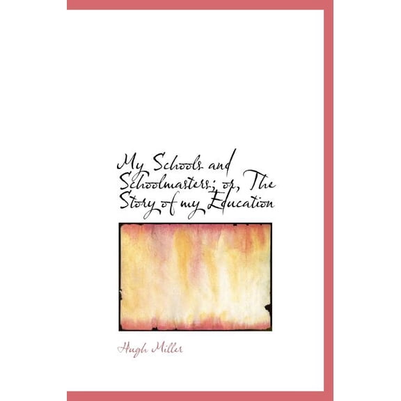 My Schools and Schoolmasters; Or, the Story of My Education (Hardcover)