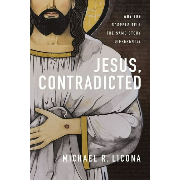 Jesus, Contradicted: Why the Gospels Tell the Same Story Differently, (Hardcover)